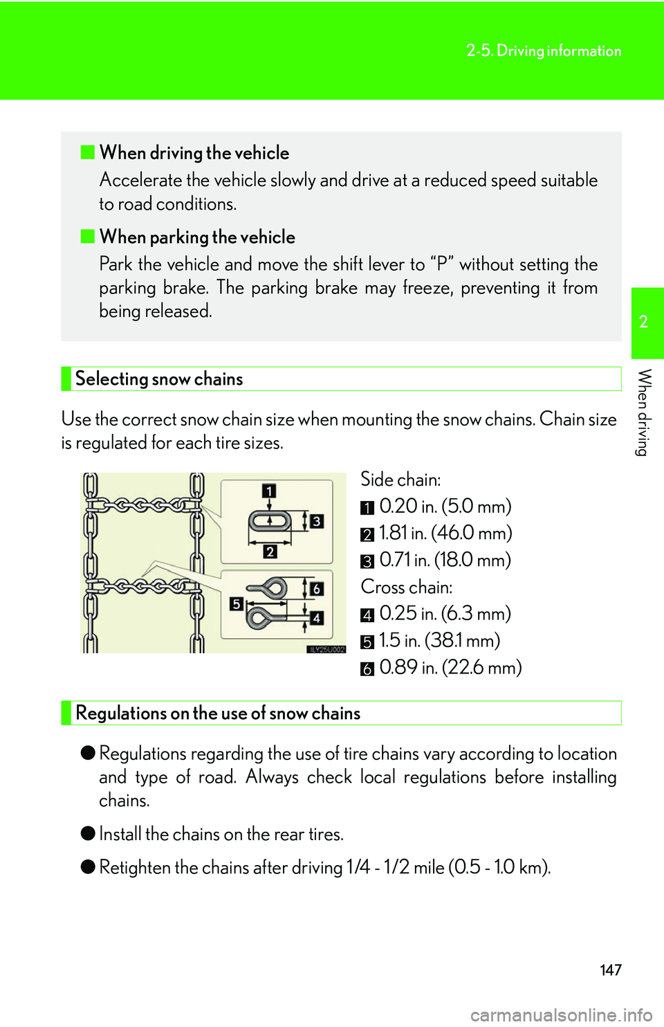 Lexus GX470 2007 Theft deterrent system / LEXUS 2007 GX470 OWNERS MANUAL (OM60C64U) 147
2-5. Driving information
2
When drivingSelecting snow chains
Use the correct snow chain size when mounting the snow chains. Chain size
is regulated for each tire sizes.
Side chain:0.20 in. (5.0 m Lexus GX470 2007 Theft deterrent system / LEXUS 2007 GX470 OWNERS MANUAL (OM60C64U) 147
2-5. Driving information
2
When drivingSelecting snow chains
Use the correct snow chain size when mounting the snow chains. Chain size
is regulated for each tire sizes.
Side chain:0.20 in. (5.0 m