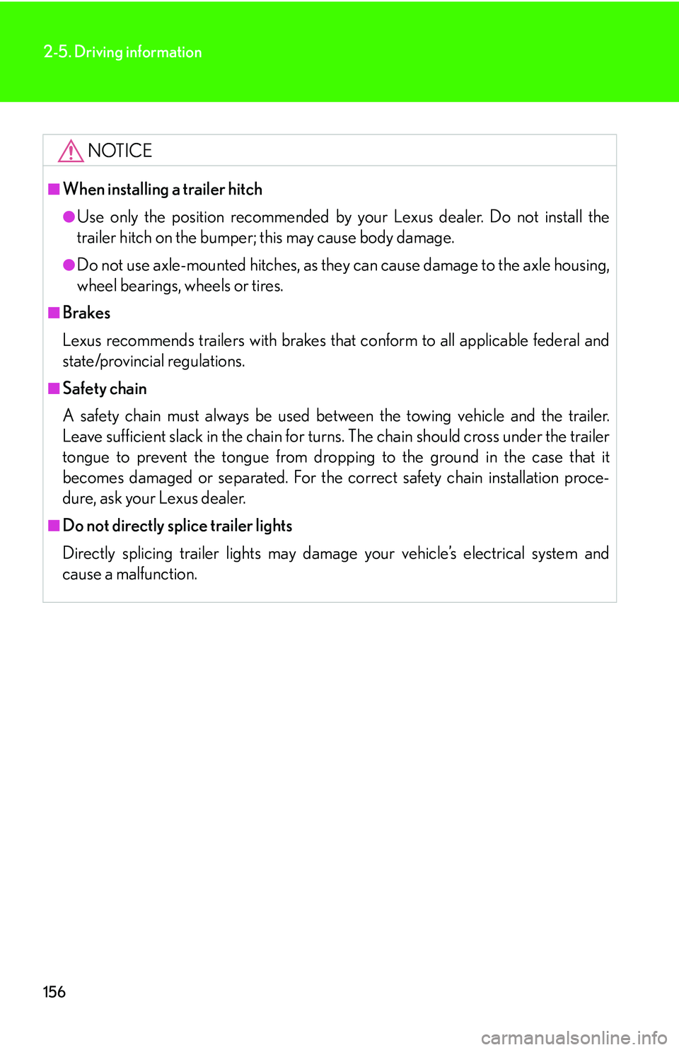 Lexus GX470 2007 Theft deterrent system / LEXUS 2007 GX470 (OM60C64U) Owners Guide 156
2-5. Driving information
NOTICE
■When installing a trailer hitch
●Use only the position recommended by your Lexus dealer. Do not install the
trailer hitch on the bumper; this may cause body d Lexus GX470 2007 Theft deterrent system / LEXUS 2007 GX470 (OM60C64U) Owners Guide 156
2-5. Driving information
NOTICE
■When installing a trailer hitch
●Use only the position recommended by your Lexus dealer. Do not install the
trailer hitch on the bumper; this may cause body d