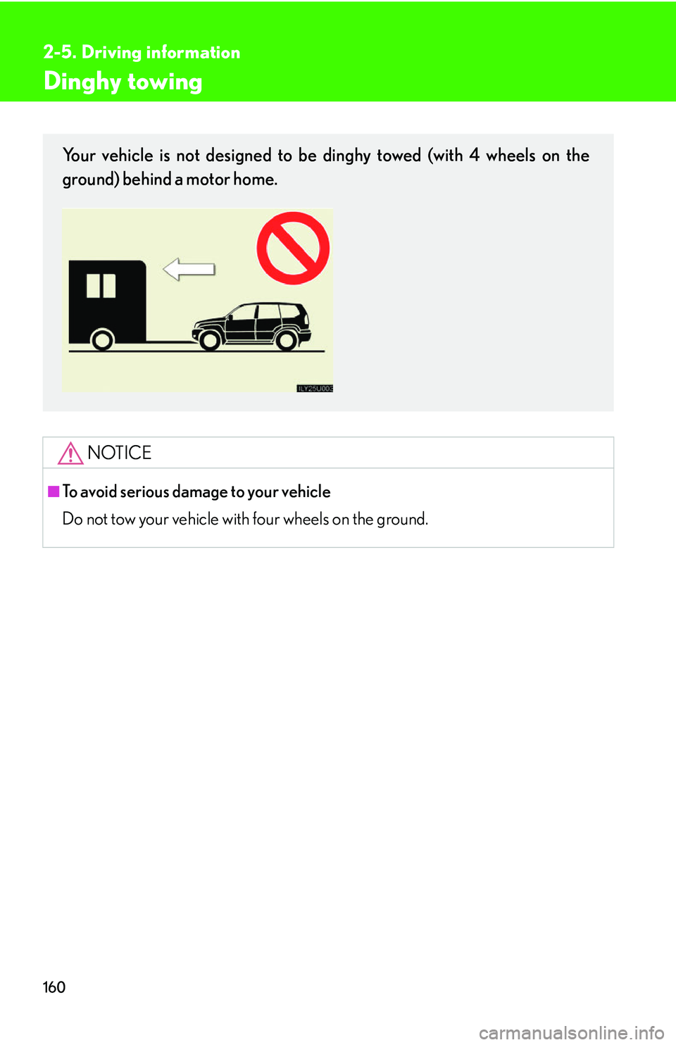 Lexus GX470 2007 Theft deterrent system / LEXUS 2007 GX470 (OM60C64U) Owners Guide 160
2-5. Driving information
Dinghy towing
NOTICE
■To avoid serious damage to your vehicle
Do not tow your vehicle with four wheels on the ground.
Your vehicle is not designed to be dinghy towed (wi Lexus GX470 2007 Theft deterrent system / LEXUS 2007 GX470 (OM60C64U) Owners Guide 160
2-5. Driving information
Dinghy towing
NOTICE
■To avoid serious damage to your vehicle
Do not tow your vehicle with four wheels on the ground.
Your vehicle is not designed to be dinghy towed (wi