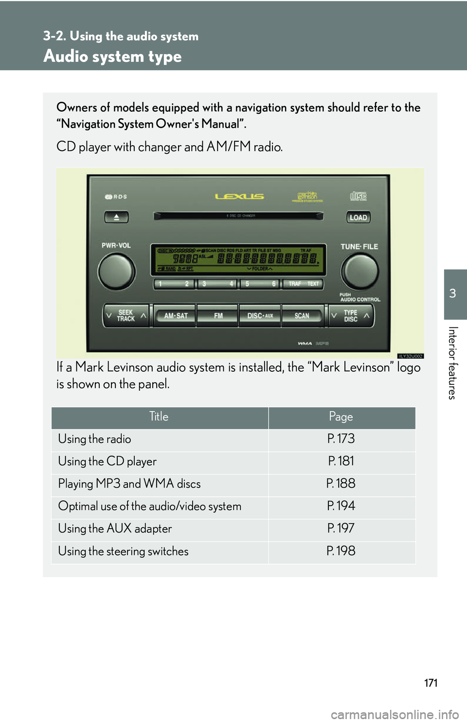 Lexus GX470 2007  Theft deterrent system / LEXUS 2007 GX470 OWNERS MANUAL (OM60C64U) 171
3
Interior features
3-2. Using the audio system
Audio system type
Owners of models equipped with a navigation system should refer to the
“Navigation System Owners Manual”.
CD player with chan