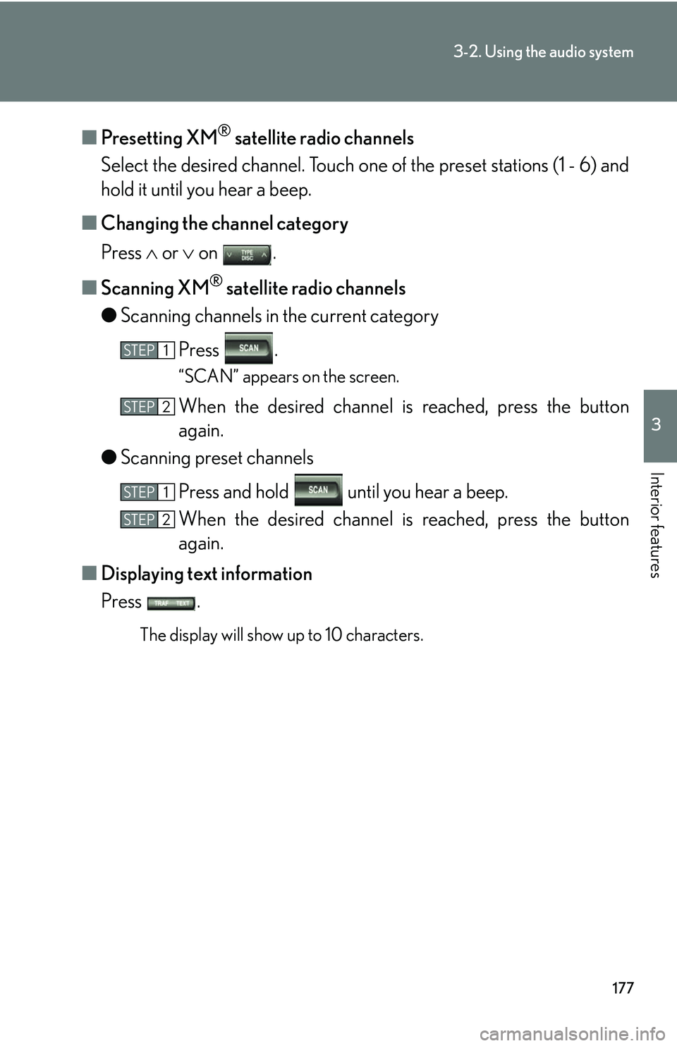 Lexus GX470 2007 Theft deterrent system / LEXUS 2007 GX470 (OM60C64U) User Guide 177
3-2. Using the audio system
3
Interior features
■Presetting XM® satellite radio channels
Select the desired channe l. Touch one of the preset stations (1 - 6) and
hold it until you hear a beep. Lexus GX470 2007 Theft deterrent system / LEXUS 2007 GX470 (OM60C64U) User Guide 177
3-2. Using the audio system
3
Interior features
■Presetting XM® satellite radio channels
Select the desired channe l. Touch one of the preset stations (1 - 6) and
hold it until you hear a beep.