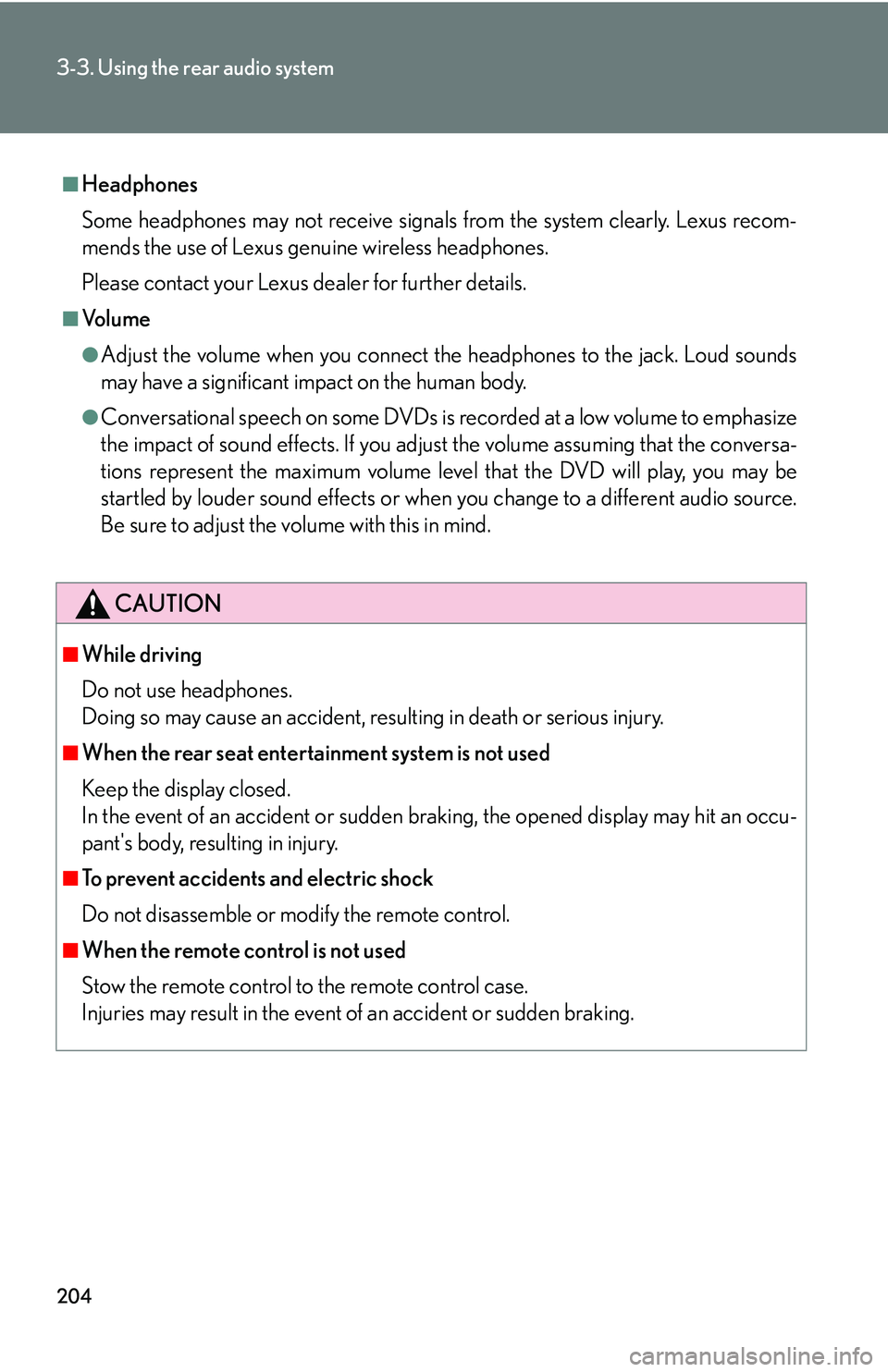 Lexus GX470 2007 Theft deterrent system / LEXUS 2007 GX470 (OM60C64U) Owners Guide 204
3-3. Using the rear audio system
■Headphones
Some headphones may not receive signals from the system clearly. Lexus recom-
mends the use of Lexus genuine wireless headphones.
Please contact your Lexus GX470 2007 Theft deterrent system / LEXUS 2007 GX470 (OM60C64U) Owners Guide 204
3-3. Using the rear audio system
■Headphones
Some headphones may not receive signals from the system clearly. Lexus recom-
mends the use of Lexus genuine wireless headphones.
Please contact your