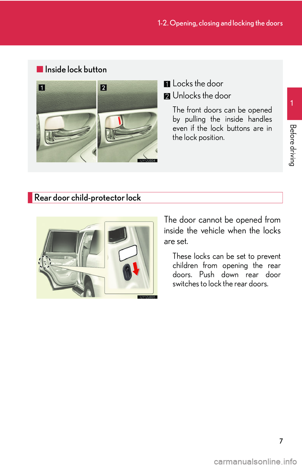 Lexus GX470 2007 Theft deterrent system / LEXUS 2007 GX470 (OM60C64U) Owners Guide 7
1-2. Opening, closing and locking the doors
1
Before driving
Rear door child-protector lockThe door cannot be opened from
inside the vehicle when the locks
are set.
These locks can be set to prevent Lexus GX470 2007 Theft deterrent system / LEXUS 2007 GX470 (OM60C64U) Owners Guide 7
1-2. Opening, closing and locking the doors
1
Before driving
Rear door child-protector lockThe door cannot be opened from
inside the vehicle when the locks
are set.
These locks can be set to prevent