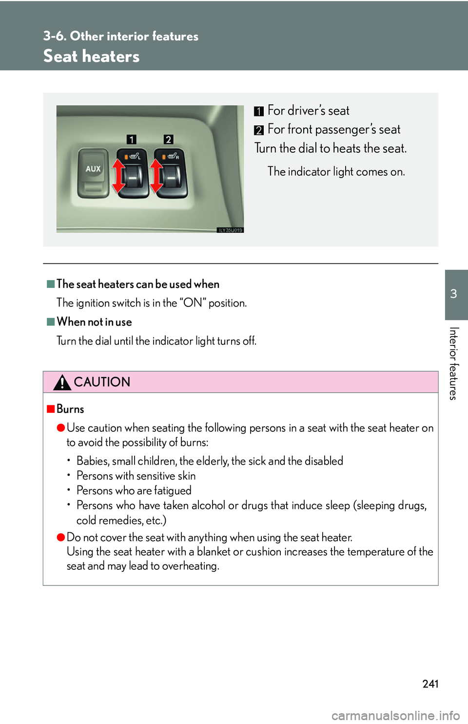 Lexus GX470 2007 Theft deterrent system / LEXUS 2007 GX470 OWNERS MANUAL (OM60C64U) 241
3-6. Other interior features
3
Interior features
Seat heaters
■The seat heaters can be used when
The ignition switch is in the “ON” position.
■When not in use
Turn the dial until the indic Lexus GX470 2007 Theft deterrent system / LEXUS 2007 GX470 OWNERS MANUAL (OM60C64U) 241
3-6. Other interior features
3
Interior features
Seat heaters
■The seat heaters can be used when
The ignition switch is in the “ON” position.
■When not in use
Turn the dial until the indic