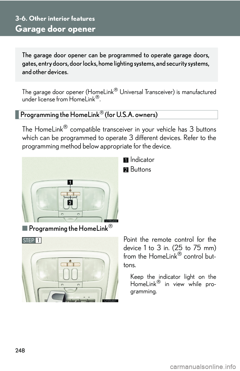 Lexus GX470 2007 Theft deterrent system / LEXUS 2007 GX470 OWNERS MANUAL (OM60C64U) 248
3-6. Other interior features
Garage door opener
The garage door opener (HomeLink Universal Transceiver) is manufactured
under license from HomeLink.
Programming the HomeLink (for U.S.A. o Lexus GX470 2007 Theft deterrent system / LEXUS 2007 GX470 OWNERS MANUAL (OM60C64U) 248
3-6. Other interior features
Garage door opener
The garage door opener (HomeLink Universal Transceiver) is manufactured
under license from HomeLink.
Programming the HomeLink (for U.S.A. o