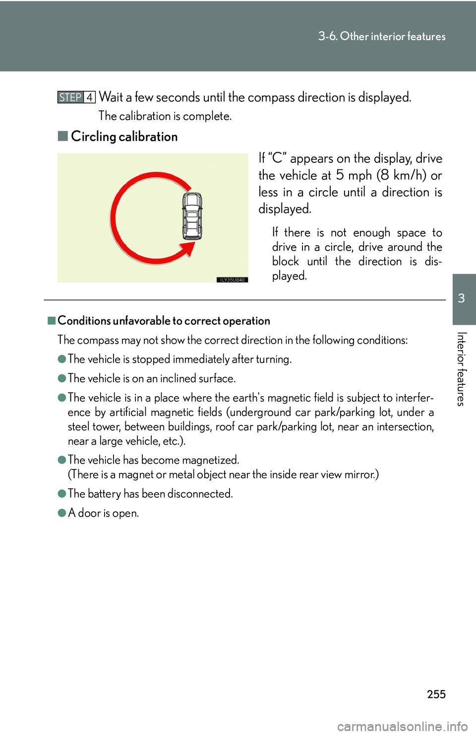 Lexus GX470 2007 Theft deterrent system / LEXUS 2007 GX470 (OM60C64U) Owners Guide 255
3-6. Other interior features
3
Interior features
Wait a few seconds until the compass direction is displayed.
The calibration is complete.
■Circling calibration
If “C” appears on the display Lexus GX470 2007 Theft deterrent system / LEXUS 2007 GX470 (OM60C64U) Owners Guide 255
3-6. Other interior features
3
Interior features
Wait a few seconds until the compass direction is displayed.
The calibration is complete.
■Circling calibration
If “C” appears on the display