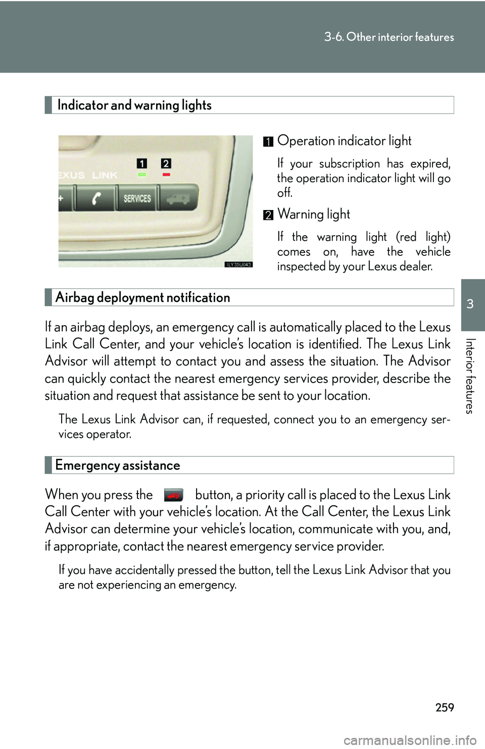 Lexus GX470 2007 Theft deterrent system / LEXUS 2007 GX470 OWNERS MANUAL (OM60C64U) 259
3-6. Other interior features
3
Interior features
Indicator and warning lightsOperation indicator light
If your subscription has expired,
the operation indicator light will go
off.
Warning light
I Lexus GX470 2007 Theft deterrent system / LEXUS 2007 GX470 OWNERS MANUAL (OM60C64U) 259
3-6. Other interior features
3
Interior features
Indicator and warning lightsOperation indicator light
If your subscription has expired,
the operation indicator light will go
off.
Warning light
I