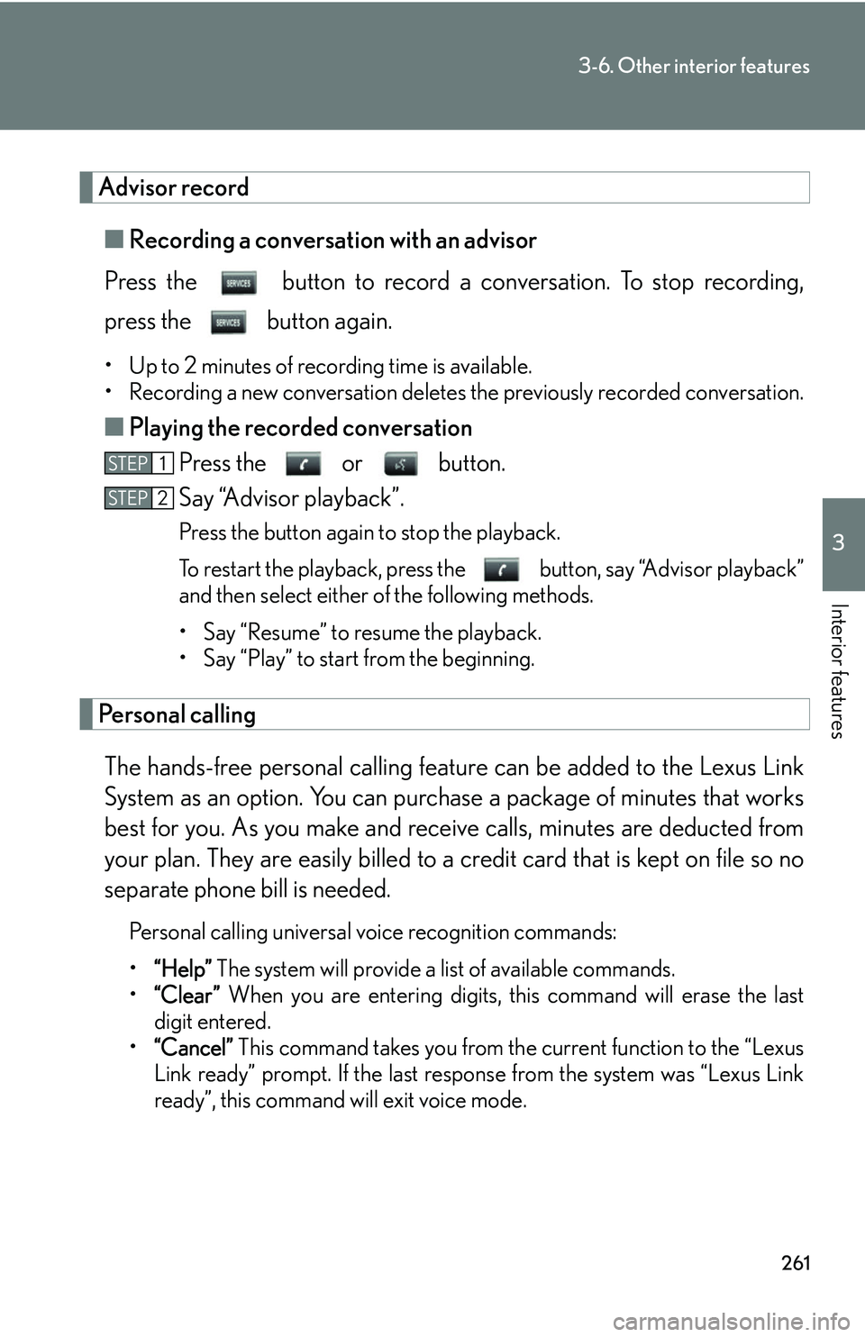 Lexus GX470 2007 Theft deterrent system / LEXUS 2007 GX470 OWNERS MANUAL (OM60C64U) 261
3-6. Other interior features
3
Interior features
Advisor record■ Recording a conversation with an advisor
Press the button to record a co nversation. To stop recording,
press the button agai Lexus GX470 2007 Theft deterrent system / LEXUS 2007 GX470 OWNERS MANUAL (OM60C64U) 261
3-6. Other interior features
3
Interior features
Advisor record■ Recording a conversation with an advisor
Press the button to record a co nversation. To stop recording,
press the button agai
