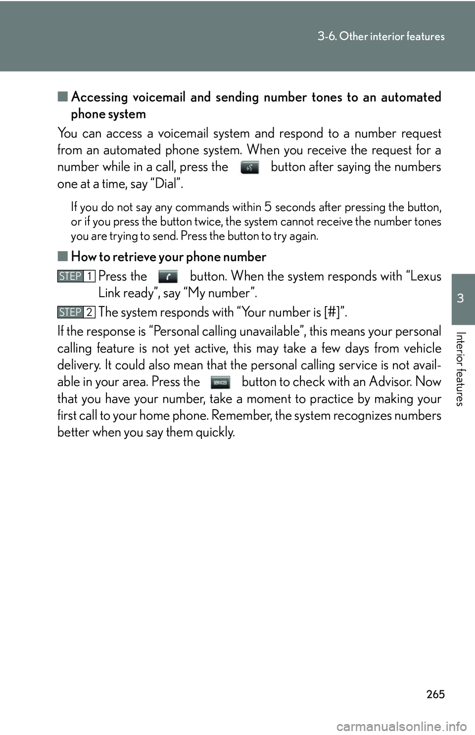 Lexus GX470 2007 Theft deterrent system / LEXUS 2007 GX470 (OM60C64U) User Guide 265
3-6. Other interior features
3
Interior features
■Accessing voicemail and sending number tones to an automated
phone system
You can access a voicemail system and respond to a number request
fro Lexus GX470 2007 Theft deterrent system / LEXUS 2007 GX470 (OM60C64U) User Guide 265
3-6. Other interior features
3
Interior features
■Accessing voicemail and sending number tones to an automated
phone system
You can access a voicemail system and respond to a number request
fro