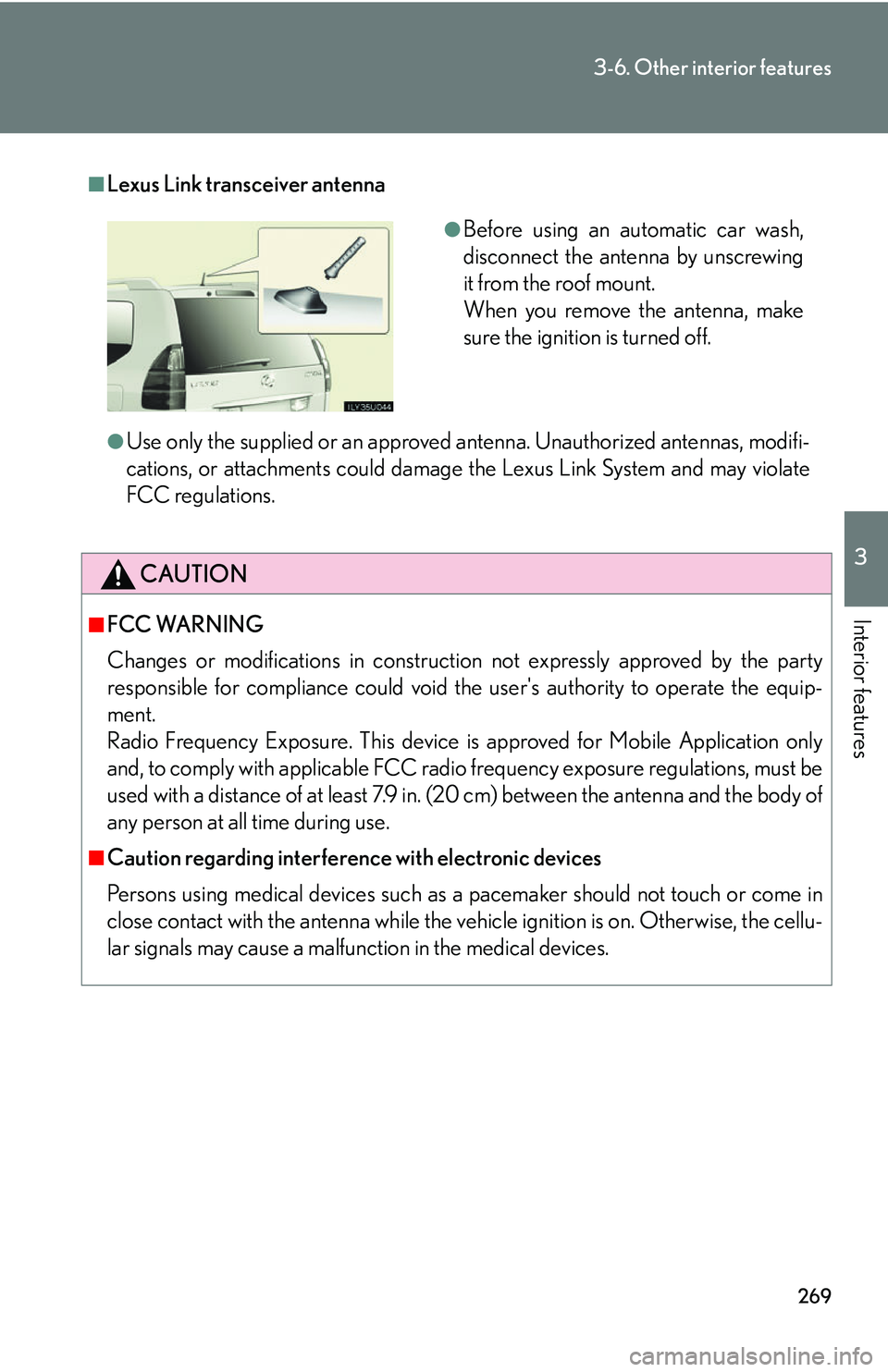 Lexus GX470 2007 Theft deterrent system / LEXUS 2007 GX470 (OM60C64U) Owners Guide 269
3-6. Other interior features
3
Interior features
■Lexus Link transceiver antenna
●Use only the supplied or an approved antenna. Unauthorized antennas, modifi-
cations, or attachments could dam Lexus GX470 2007 Theft deterrent system / LEXUS 2007 GX470 (OM60C64U) Owners Guide 269
3-6. Other interior features
3
Interior features
■Lexus Link transceiver antenna
●Use only the supplied or an approved antenna. Unauthorized antennas, modifi-
cations, or attachments could dam