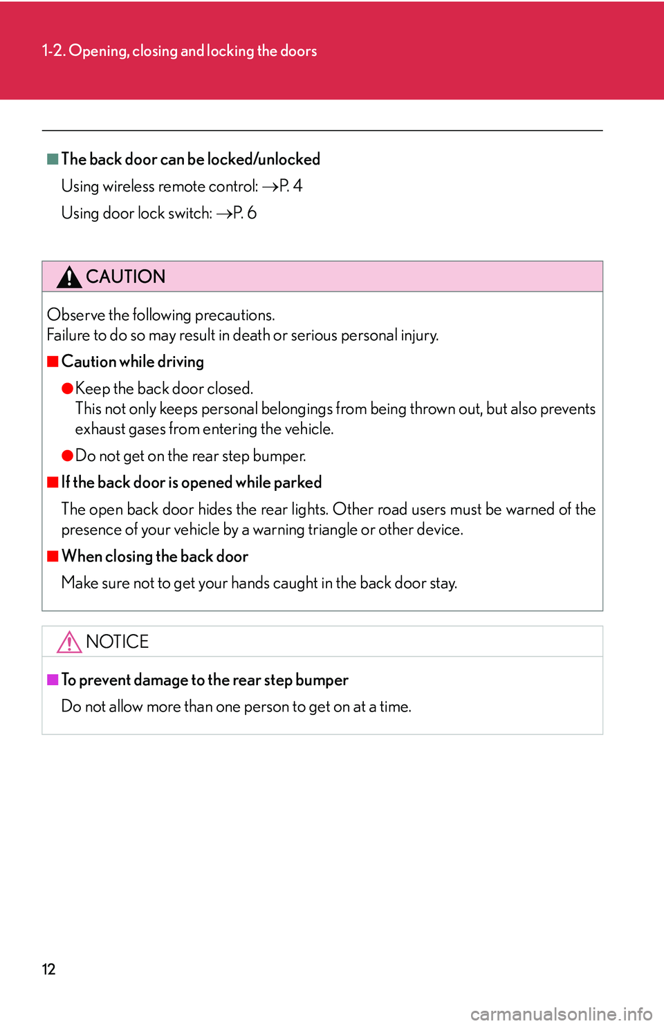 Lexus GX470 2007 Theft deterrent system / LEXUS 2007 GX470 OWNERS MANUAL (OM60C64U) 12
1-2. Opening, closing and locking the doors
■The back door can be locked/unlocked
Using wireless remote control: P. 4
Using door lock switch: P. 6
CAUTION
Observe the following precautio Lexus GX470 2007 Theft deterrent system / LEXUS 2007 GX470 OWNERS MANUAL (OM60C64U) 12
1-2. Opening, closing and locking the doors
■The back door can be locked/unlocked
Using wireless remote control: P. 4
Using door lock switch: P. 6
CAUTION
Observe the following precautio