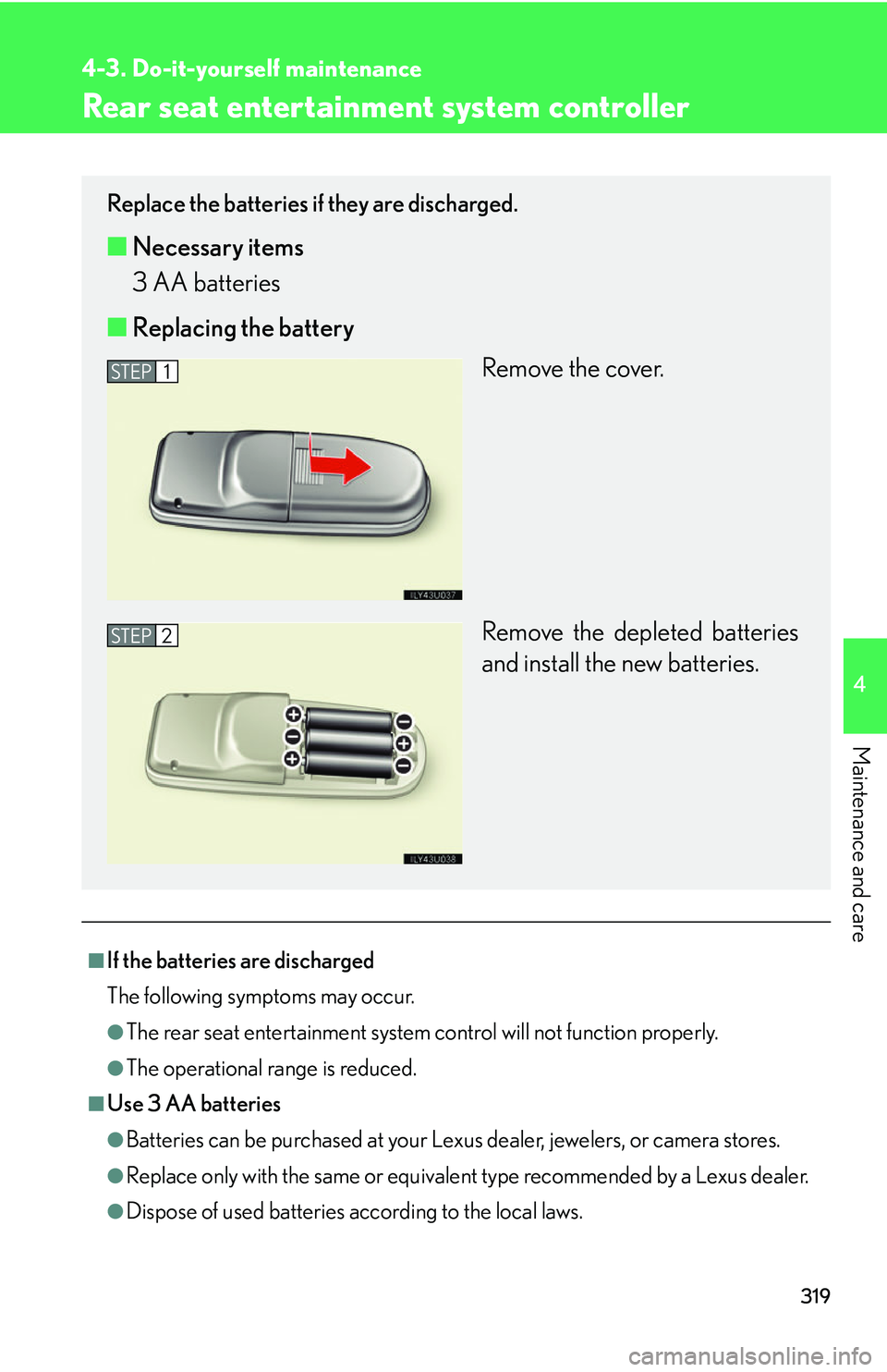 Lexus GX470 2007 Theft deterrent system / LEXUS 2007 GX470 OWNERS MANUAL (OM60C64U) 319
4-3. Do-it-yourself maintenance
4
Maintenance and care
Rear seat entertainment system controller
■If the batteries are discharged
The following symptoms may occur.
●The rear seat entertainment Lexus GX470 2007 Theft deterrent system / LEXUS 2007 GX470 OWNERS MANUAL (OM60C64U) 319
4-3. Do-it-yourself maintenance
4
Maintenance and care
Rear seat entertainment system controller
■If the batteries are discharged
The following symptoms may occur.
●The rear seat entertainment
