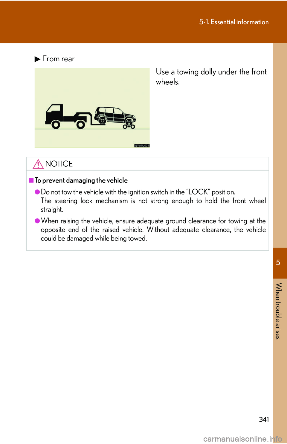 Lexus GX470 2007 Theft deterrent system / LEXUS 2007 GX470 (OM60C64U) Service Manual 5
When trouble arises
341
5-1. Essential information
From rearUse a towing dolly under the front
wheels.
NOTICE
■To prevent damaging the vehicle
●Do not tow the vehicle with the igniti on switch i Lexus GX470 2007 Theft deterrent system / LEXUS 2007 GX470 (OM60C64U) Service Manual 5
When trouble arises
341
5-1. Essential information
From rearUse a towing dolly under the front
wheels.
NOTICE
■To prevent damaging the vehicle
●Do not tow the vehicle with the igniti on switch i