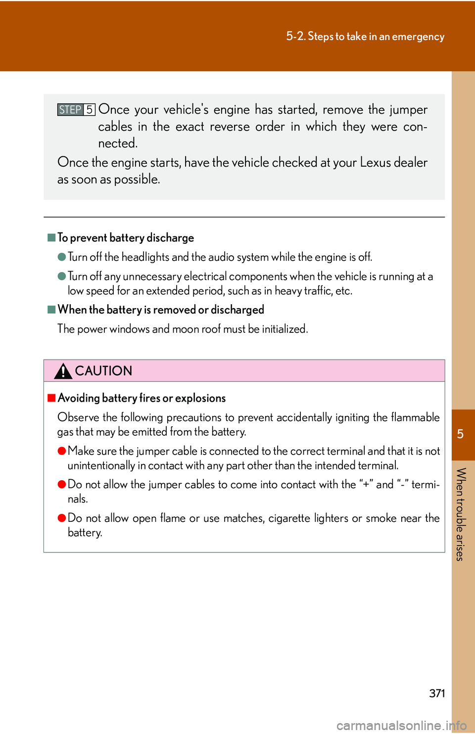 Lexus GX470 2007 Theft deterrent system / LEXUS 2007 GX470 (OM60C64U) Owners Guide 5
When trouble arises
371
5-2. Steps to take in an emergency
■To prevent battery discharge
●Turn off the headlights and the audio system while the engine is off.
●Turn off any unnecessary electr Lexus GX470 2007 Theft deterrent system / LEXUS 2007 GX470 (OM60C64U) Owners Guide 5
When trouble arises
371
5-2. Steps to take in an emergency
■To prevent battery discharge
●Turn off the headlights and the audio system while the engine is off.
●Turn off any unnecessary electr