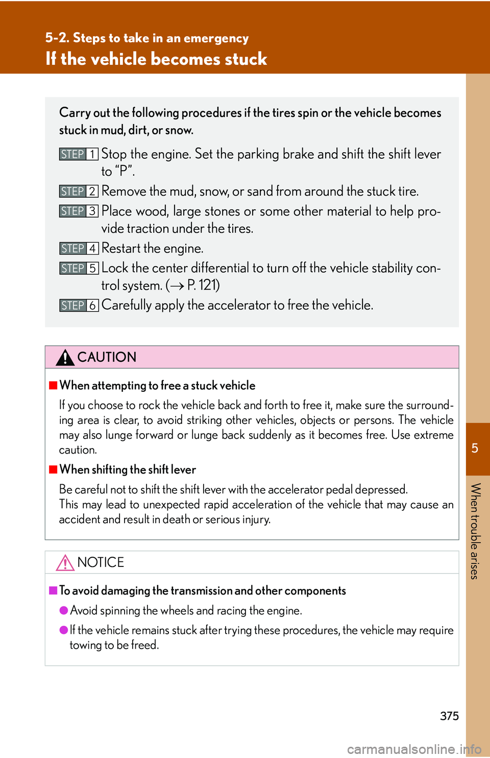 Lexus GX470 2007 Theft deterrent system / LEXUS 2007 GX470 (OM60C64U) Service Manual 5
When trouble arises
375
5-2. Steps to take in an emergency
If the vehicle becomes stuck
CAUTION
■When attempting to free a stuck vehicle
If you choose to rock the vehicle back and forth to free it Lexus GX470 2007 Theft deterrent system / LEXUS 2007 GX470 (OM60C64U) Service Manual 5
When trouble arises
375
5-2. Steps to take in an emergency
If the vehicle becomes stuck
CAUTION
■When attempting to free a stuck vehicle
If you choose to rock the vehicle back and forth to free it
