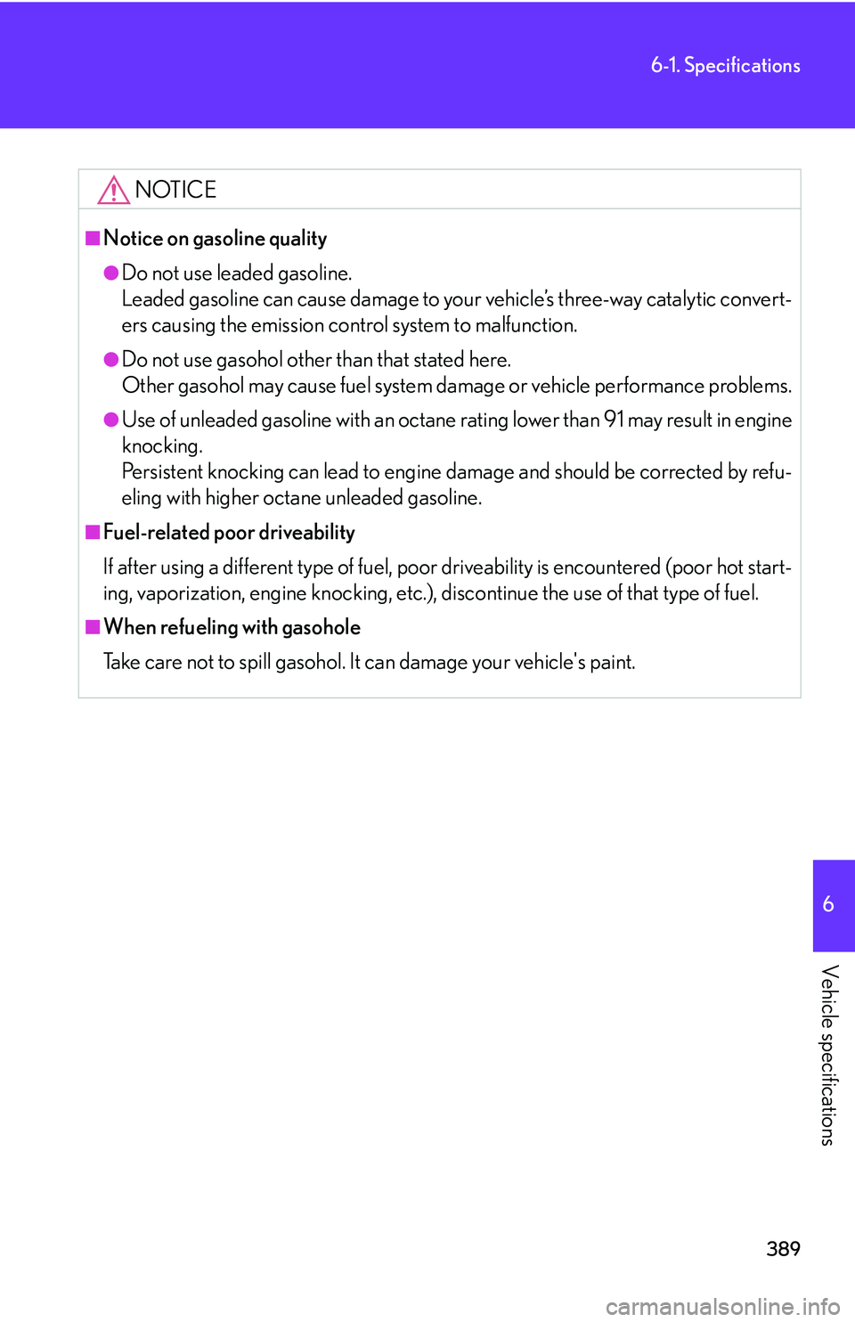 Lexus GX470 2007 Theft deterrent system / LEXUS 2007 GX470 (OM60C64U) Manual Online 389
6-1. Specifications
6
Vehicle specifications
NOTICE
■Notice on gasoline quality
●Do not use leaded gasoline.
Leaded gasoline can cause damage to your vehicle’s three-way catalytic convert-
e Lexus GX470 2007 Theft deterrent system / LEXUS 2007 GX470 (OM60C64U) Manual Online 389
6-1. Specifications
6
Vehicle specifications
NOTICE
■Notice on gasoline quality
●Do not use leaded gasoline.
Leaded gasoline can cause damage to your vehicle’s three-way catalytic convert-
e
