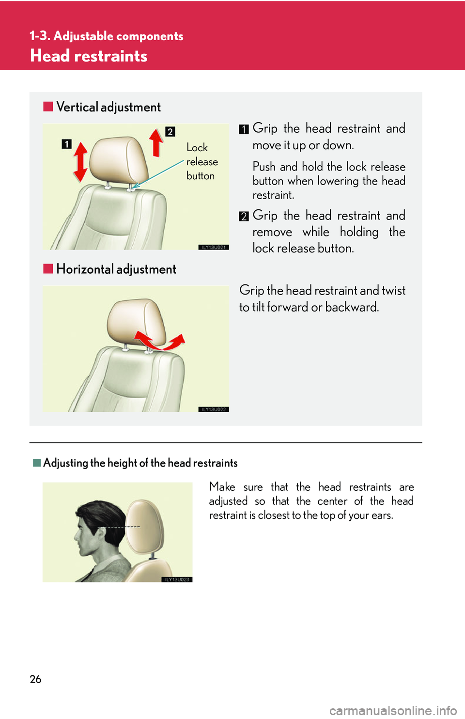 Lexus GX470 2007 Theft deterrent system / LEXUS 2007 GX470 OWNERS MANUAL (OM60C64U) 26
1-3. Adjustable components
Head restraints
■Adjusting the height of the head restraints
■Vertical adjustment
Grip the head restraint and
move it up or down.
Push and hold the lock release
butto Lexus GX470 2007 Theft deterrent system / LEXUS 2007 GX470 OWNERS MANUAL (OM60C64U) 26
1-3. Adjustable components
Head restraints
■Adjusting the height of the head restraints
■Vertical adjustment
Grip the head restraint and
move it up or down.
Push and hold the lock release
butto