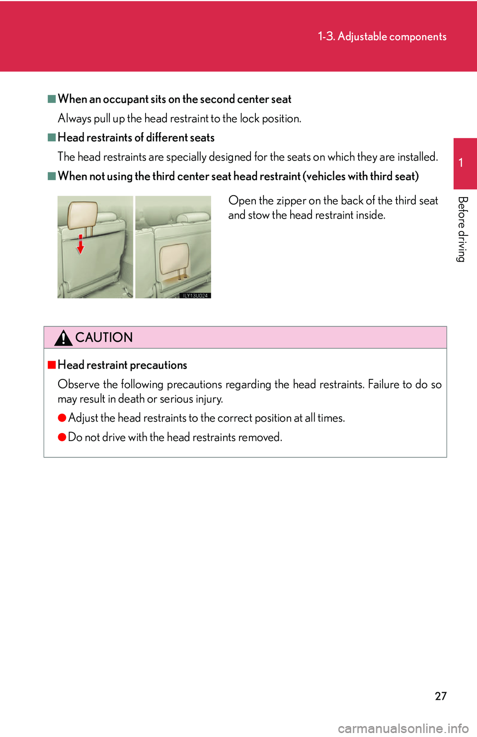 Lexus GX470 2007 Theft deterrent system / LEXUS 2007 GX470 OWNERS MANUAL (OM60C64U) 27
1-3. Adjustable components
1
Before driving
■When an occupant sits on the second center seat
Always pull up the head restraint to the lock position.
■Head restraints of different seats
The head Lexus GX470 2007 Theft deterrent system / LEXUS 2007 GX470 OWNERS MANUAL (OM60C64U) 27
1-3. Adjustable components
1
Before driving
■When an occupant sits on the second center seat
Always pull up the head restraint to the lock position.
■Head restraints of different seats
The head
