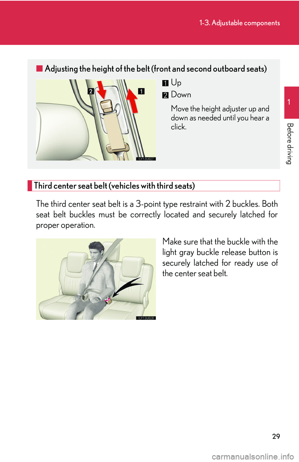 Lexus GX470 2007 Theft deterrent system / LEXUS 2007 GX470 OWNERS MANUAL (OM60C64U) 29
1-3. Adjustable components
1
Before driving
Third center seat belt (vehicles with third seats)The third center seat belt is a 3-point type restraint with 2 buckles. Both
seat belt buckles must be c Lexus GX470 2007 Theft deterrent system / LEXUS 2007 GX470 OWNERS MANUAL (OM60C64U) 29
1-3. Adjustable components
1
Before driving
Third center seat belt (vehicles with third seats)The third center seat belt is a 3-point type restraint with 2 buckles. Both
seat belt buckles must be c