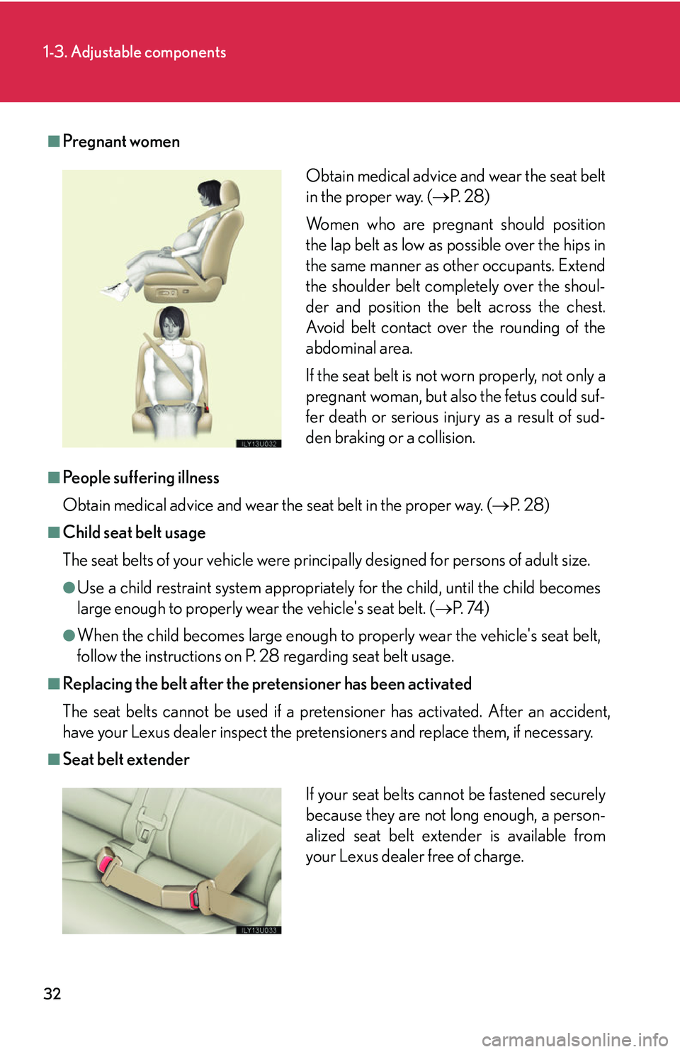 Lexus GX470 2007 Theft deterrent system / LEXUS 2007 GX470 OWNERS MANUAL (OM60C64U) 32
1-3. Adjustable components
■Pregnant women
■People suffering illness
Obtain medical advice and wear the seat belt in the proper way. (P. 2 8 )
■Child seat belt usage
The seat belts of you Lexus GX470 2007 Theft deterrent system / LEXUS 2007 GX470 OWNERS MANUAL (OM60C64U) 32
1-3. Adjustable components
■Pregnant women
■People suffering illness
Obtain medical advice and wear the seat belt in the proper way. (P. 2 8 )
■Child seat belt usage
The seat belts of you