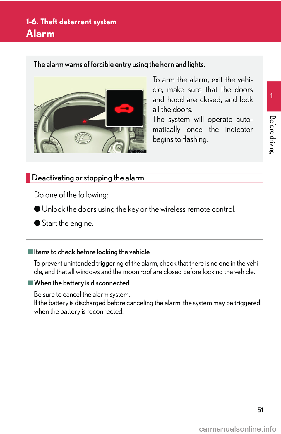 Lexus GX470 2007 Theft deterrent system / LEXUS 2007 GX470 OWNERS MANUAL (OM60C64U) 51
1
1-6. Theft deterrent system
Before driving
Alarm
Deactivating or stopping the alarmDo one of the following:
● Unlock the doors using the key or the wireless remote control.
● Start the engine Lexus GX470 2007 Theft deterrent system / LEXUS 2007 GX470 OWNERS MANUAL (OM60C64U) 51
1
1-6. Theft deterrent system
Before driving
Alarm
Deactivating or stopping the alarmDo one of the following:
● Unlock the doors using the key or the wireless remote control.
● Start the engine