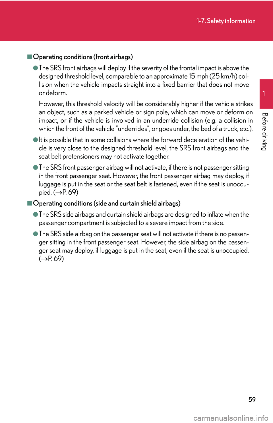 Lexus GX470 2007 Theft deterrent system / LEXUS 2007 GX470 (OM60C64U) Manual PDF 59
1-7. Safety information
1
Before driving
■Operating conditions (front airbags)
●The SRS front airbags will deploy if the severity of the frontal impact is above the
designed threshold level, co Lexus GX470 2007 Theft deterrent system / LEXUS 2007 GX470 (OM60C64U) Manual PDF 59
1-7. Safety information
1
Before driving
■Operating conditions (front airbags)
●The SRS front airbags will deploy if the severity of the frontal impact is above the
designed threshold level, co