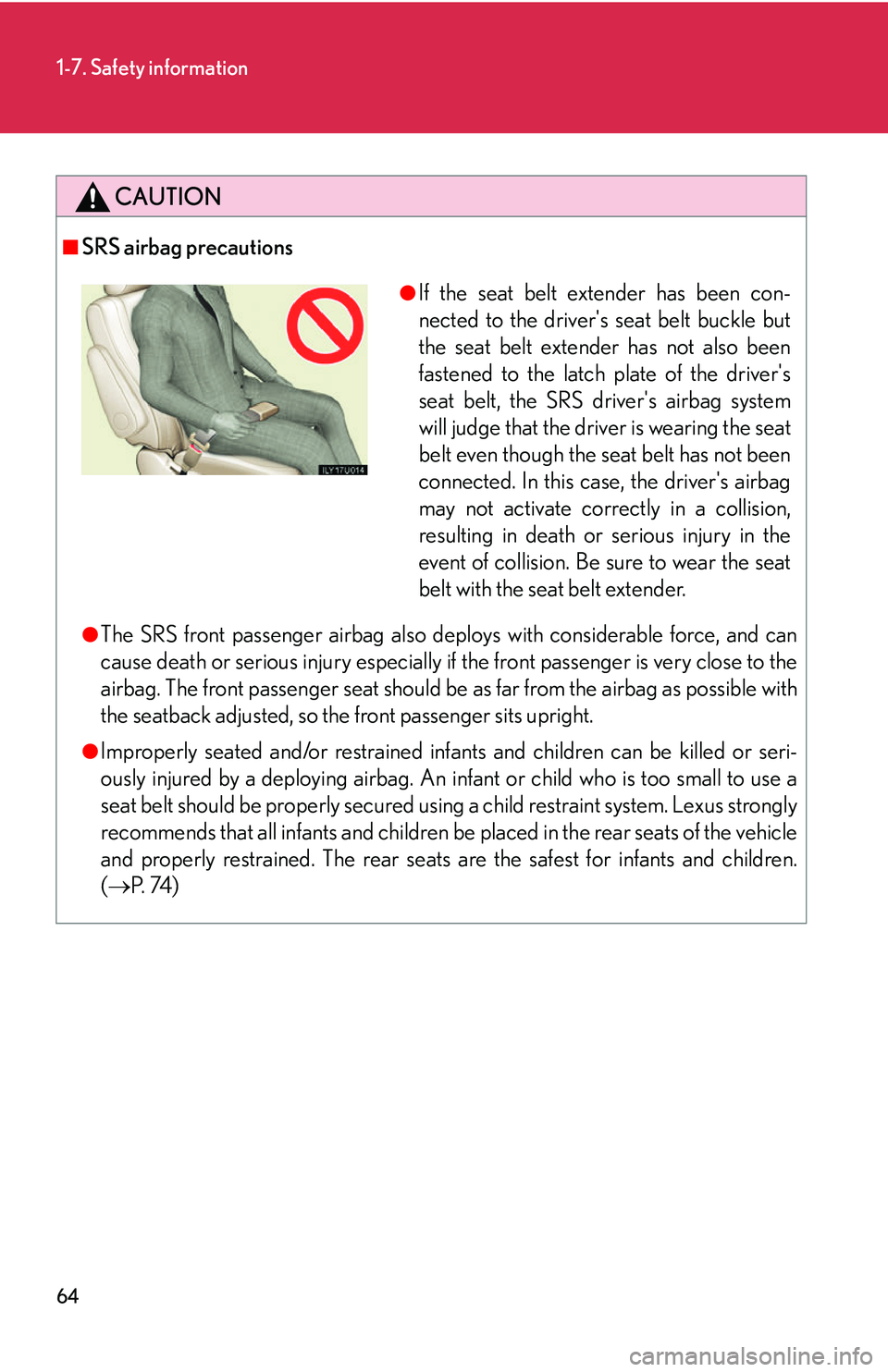 Lexus GX470 2007 Theft deterrent system / LEXUS 2007 GX470 OWNERS MANUAL (OM60C64U) 64
1-7. Safety information
CAUTION
■SRS airbag precautions
●The SRS front passenger airbag also deploys with considerable force, and can
cause death or serious injury especially if the front pass Lexus GX470 2007 Theft deterrent system / LEXUS 2007 GX470 OWNERS MANUAL (OM60C64U) 64
1-7. Safety information
CAUTION
■SRS airbag precautions
●The SRS front passenger airbag also deploys with considerable force, and can
cause death or serious injury especially if the front pass