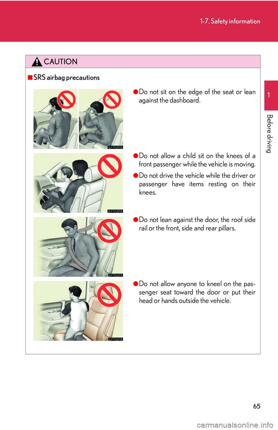 Lexus GX470 2007 Theft deterrent system / LEXUS 2007 GX470 (OM60C64U) User Guide 65
1-7. Safety information
1
Before driving
CAUTION
■SRS airbag precautions
●Do not sit on the edge of the seat or lean
against the dashboard.
●Do not allow a child sit on the knees of a
front p Lexus GX470 2007 Theft deterrent system / LEXUS 2007 GX470 (OM60C64U) User Guide 65
1-7. Safety information
1
Before driving
CAUTION
■SRS airbag precautions
●Do not sit on the edge of the seat or lean
against the dashboard.
●Do not allow a child sit on the knees of a
front p