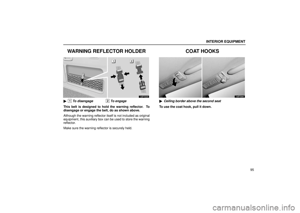 Lexus GX470 2006  Audio / LEXUS 2006 GX470 OWNERS MANUAL (OM60B99U) INTERIOR EQUIPMENT
95
WARNING REFLECTOR HOLDER
1To disengage2To engage
This belt is designed to hold the warning reflector.  To
disengage or engage the belt, do as shown above.
Although the  warning 