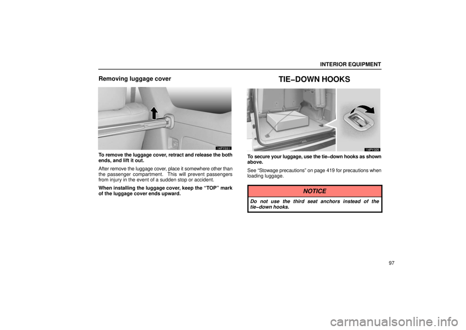 Lexus GX470 2006  Audio / LEXUS 2006 GX470 OWNERS MANUAL (OM60B99U) INTERIOR EQUIPMENT
97
Removing luggage cover
To remove the luggage cover, retract and release the both
ends, and lift it out.
After remove the luggage cover, place it somewhere other than
the passenge