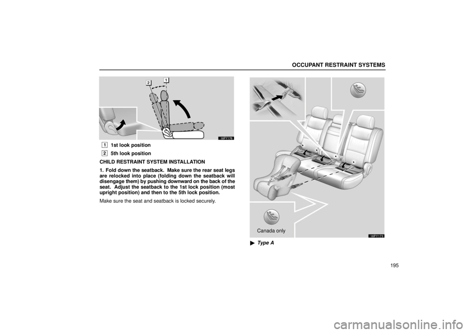 Lexus GX470 2006  Audio / LEXUS 2006 GX470 OWNERS MANUAL (OM60B99U) OCCUPANT RESTRAINT SYSTEMS
195
11st look position
25th look position
CHILD RESTRAINT SYSTEM INSTALLATION
1. Fold down the seatback.  Make sure the rear seat legs
are relocked into place (folding down 