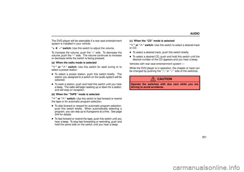 Lexus GX470 2006  Audio / LEXUS 2006 GX470 OWNERS MANUAL (OM60B99U) AUDIO
251
The DVD player will be selectable if a rear seat entertainment
system is installed in your vehicle.
“+
�” switch: Use this switch to adjust the volume.
To increase the volume, push the 