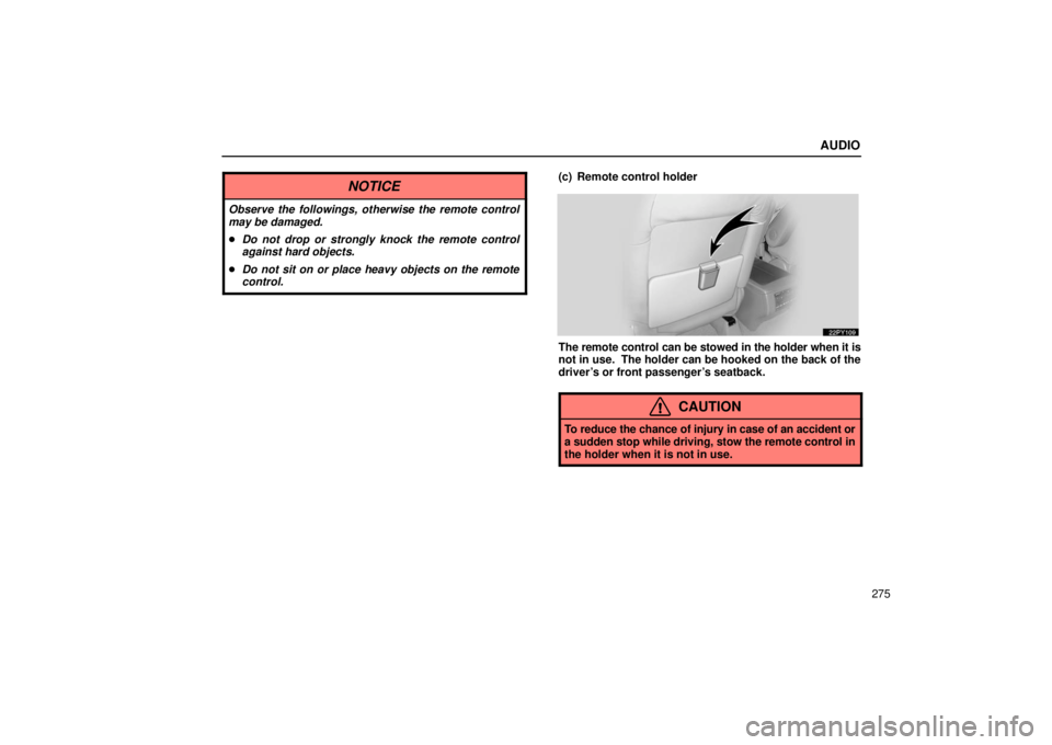 Lexus GX470 2006  Audio / LEXUS 2006 GX470 OWNERS MANUAL (OM60B99U) AUDIO
275
NOTICE
Observe the followings, otherwise the remote control
may be damaged.
Do not drop or strongly knock the remote control
against hard objects.
 Do not sit on or place heavy objects on 