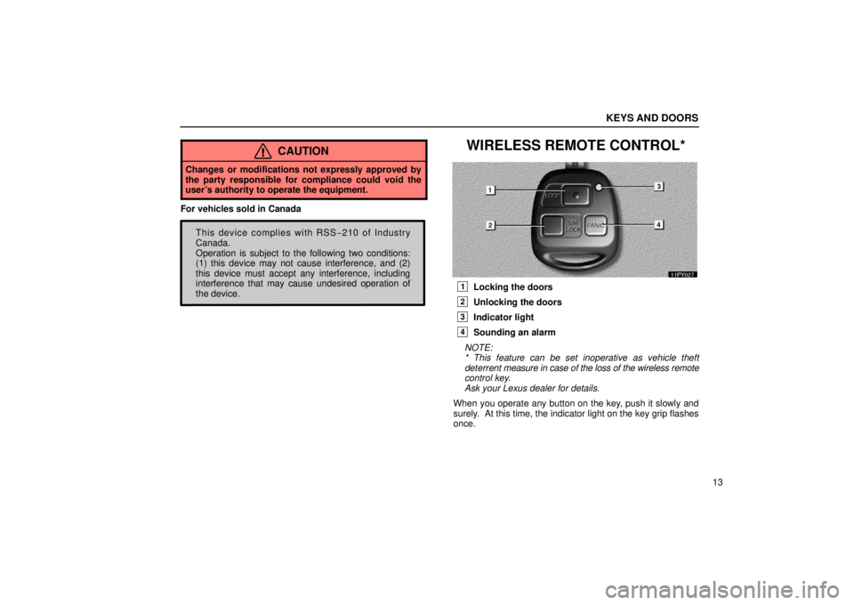 Lexus GX470 2006  Audio / LEXUS 2006 GX470 OWNERS MANUAL (OM60B99U) KEYS AND DOORS
13
CAUTION
Changes or modifications not expressly approved by
the party responsible for compliance could void the
user’s authority to operate the equipment.
For vehicles sold in Canad