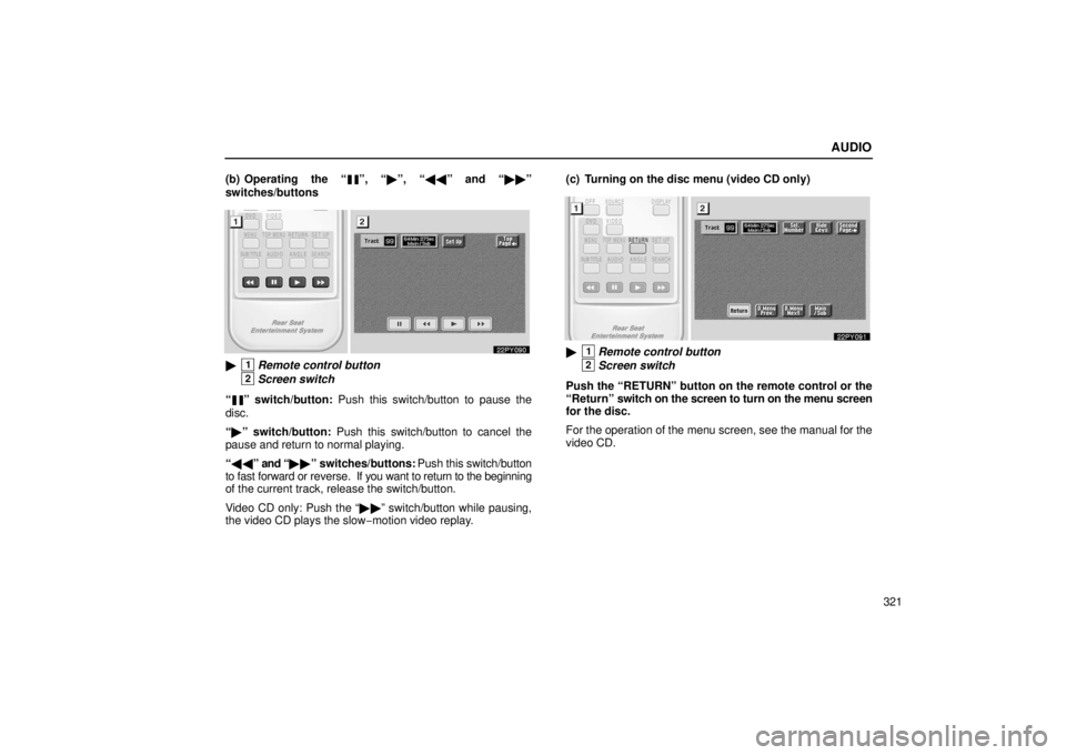 Lexus GX470 2006  Audio / LEXUS 2006 GX470  (OM60B99U) Owners Guide AUDIO
321
(b) Operating the “
”, “
”, “\b\b ” and “ ”
switches/buttons
1Remote control button
2Screen switch
“
” switch/button:  Push this switch/button to pause the
disc.
“ 