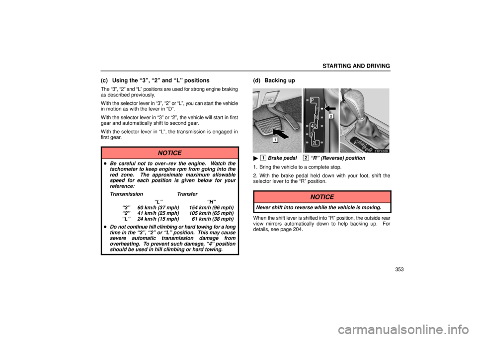 Lexus GX470 2006  Audio / LEXUS 2006 GX470  (OM60B99U) User Guide STARTING AND DRIVING
353
(c) Using the “3”, “2” and “L” positions
The “3”, “2” and “L” positions are used for strong engine\
 braking
as described previously.
With the selector