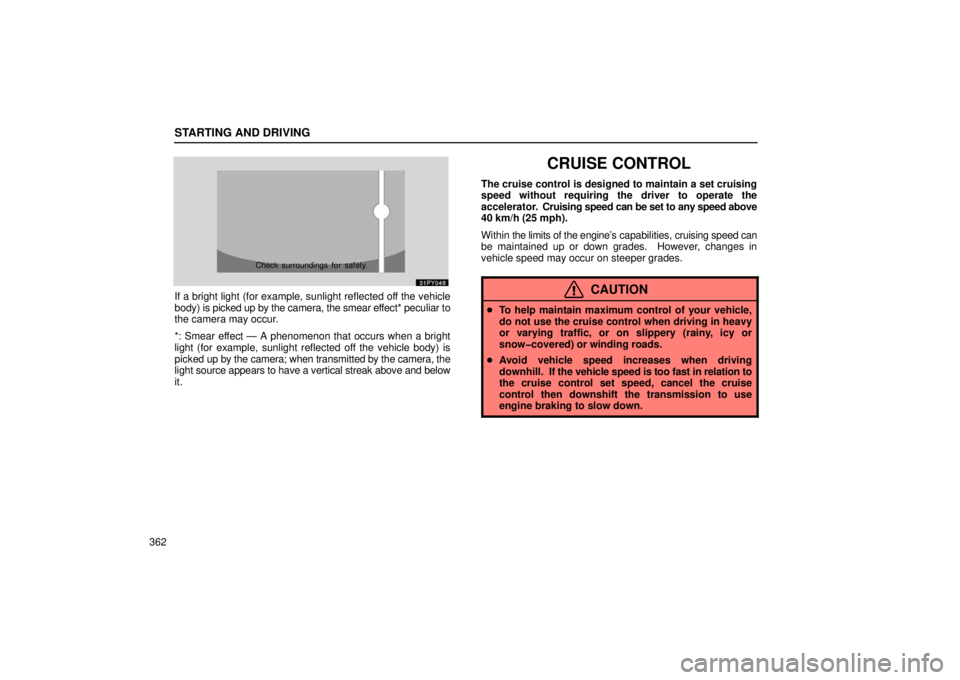 Lexus GX470 2006  Audio / LEXUS 2006 GX470 OWNERS MANUAL (OM60B99U) STARTING AND DRIVING
362
Check surroundings for safety.
If a bright light (for example, sunlight reflected off the vehicle
body) is picked up by the camera, the smear effect* peculiar to
the camera ma