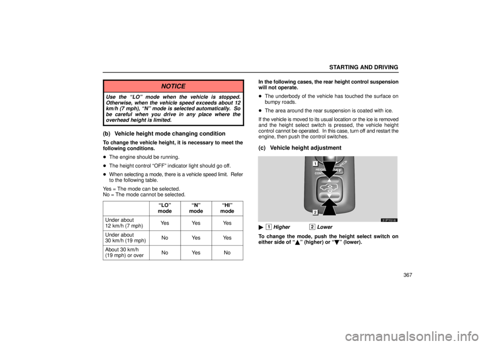 Lexus GX470 2006  Audio / LEXUS 2006 GX470  (OM60B99U) Owners Guide STARTING AND DRIVING
367
NOTICE
Use the “LO” mode when the vehicle is stopped.
Otherwise, when the vehicle speed exceeds about 12
km/h (7 mph), “N” mode is selected automatically.  So
be caref