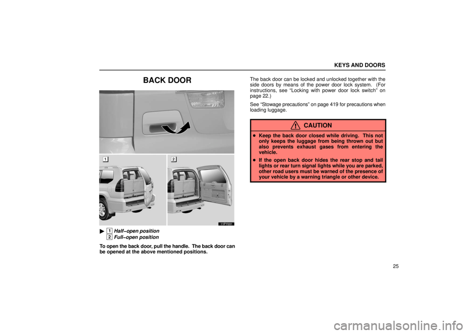 Lexus GX470 2006  Audio / LEXUS 2006 GX470 OWNERS MANUAL (OM60B99U) KEYS AND DOORS
25
BACK DOOR
11PY031
1Half�open position
2Full�open position
To open the back door, pull the handle.  The back door can
be opened at the above mentioned positions. The back door can be