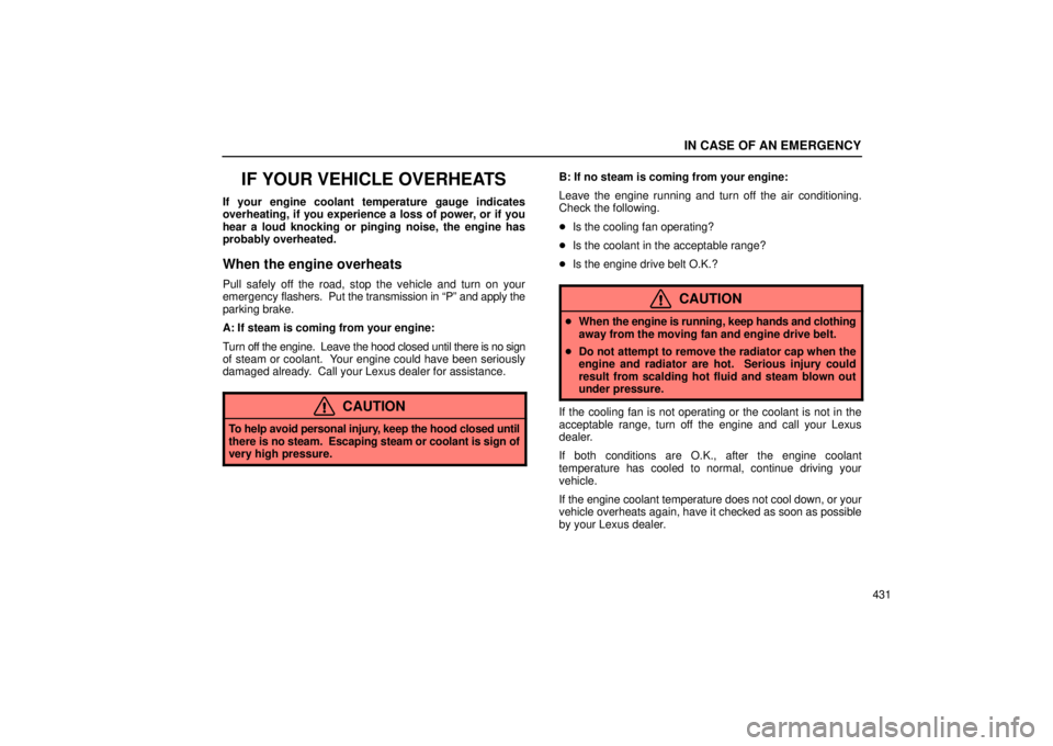 Lexus GX470 2006  Audio / LEXUS 2006 GX470 OWNERS MANUAL (OM60B99U) IN CASE OF AN EMERGENCY
431
IF YOUR VEHICLE OVERHEATS
If your engine coolant temperature gauge indicates
overheating, if you experience a loss of power, or if you
hear a loud knocking or pinging noise