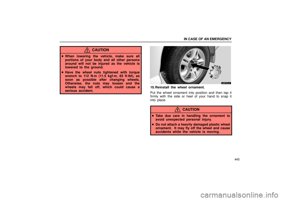 Lexus GX470 2006  Audio / LEXUS 2006 GX470 OWNERS MANUAL (OM60B99U) IN CASE OF AN EMERGENCY
445
CAUTION
When lowering the vehicle, make sure all
portions of your body and all other persons
around will not be injured as the vehicle is
lowered to the ground.
 Have the