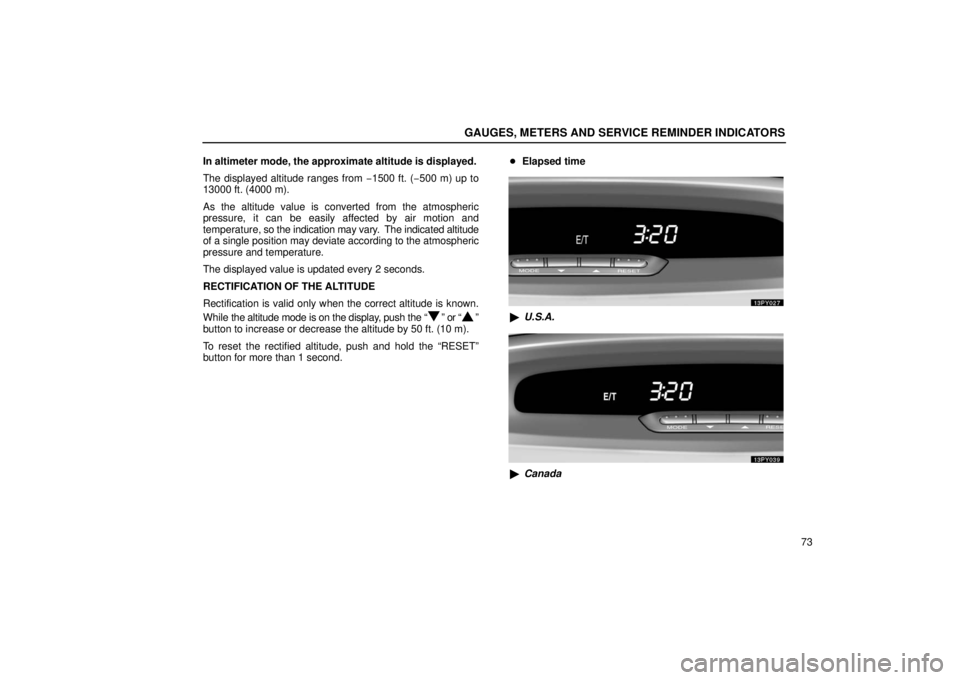 Lexus GX470 2006  Audio / LEXUS 2006 GX470 OWNERS MANUAL (OM60B99U) GAUGES, METERS AND SERVICE REMINDER INDICATORS
73
In altimeter mode, the approximate altitude is displayed.
The displayed altitude ranges from 
−1500 ft. (−500 m) up to
13000 ft. (4000 m).
As the 