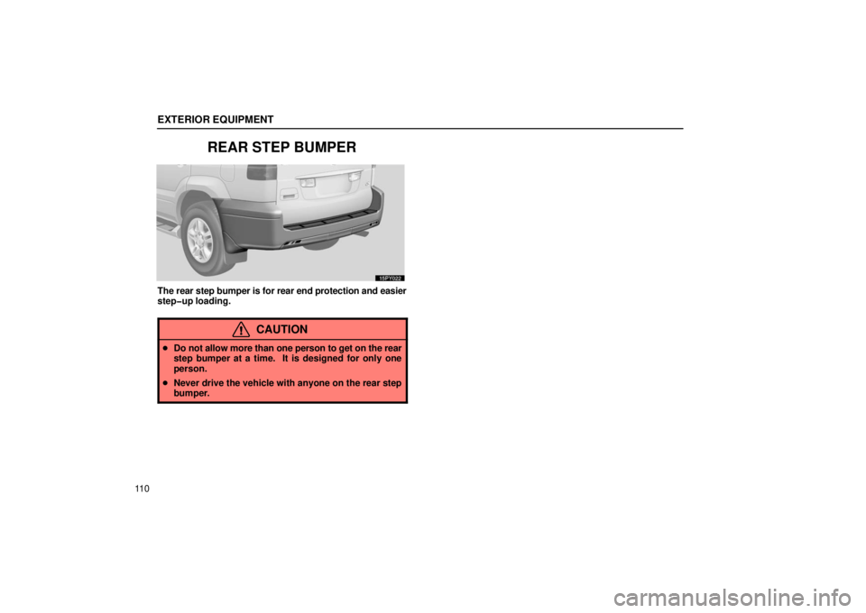 Lexus GX470 2006  Starting and Driving / LEXUS 2006 GX470 OWNERS MANUAL (OM60B99U) EXTERIOR EQUIPMENT
11 0
REAR STEP BUMPER
The rear step bumper is for rear end protection and easier
step�up loading.
CAUTION
Do not allow more than one person to get on the rear
step bumper at a time