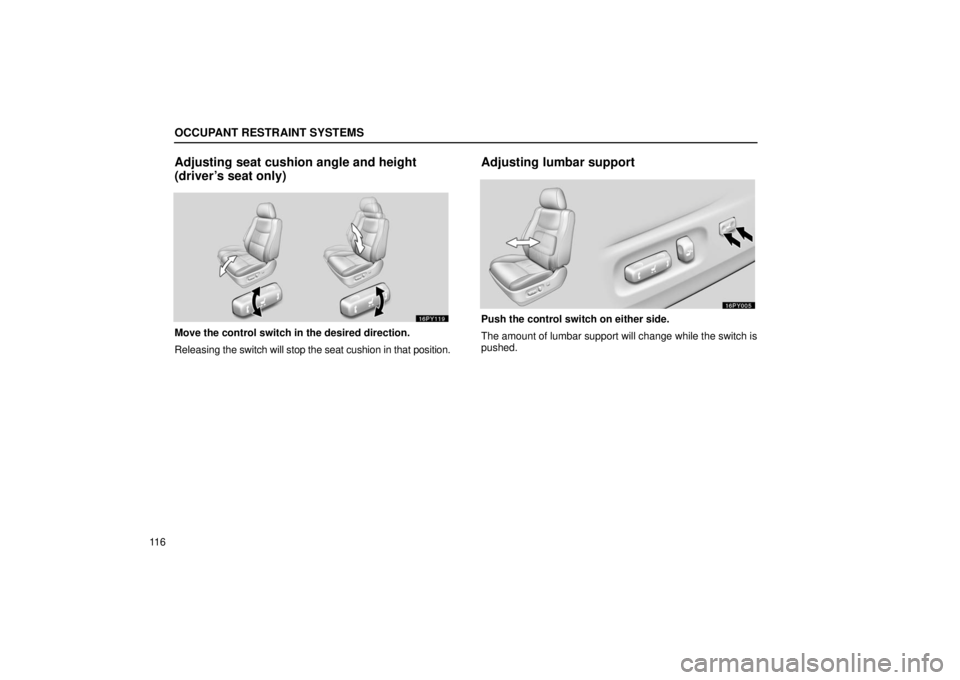 Lexus GX470 2006  Starting and Driving / LEXUS 2006 GX470 OWNERS MANUAL (OM60B99U) OCCUPANT RESTRAINT SYSTEMS
11 6
Adjusting seat cushion angle and height
(driver’s seat only)
Move the control switch in the desired direction.
Releasing the switch will stop the seat cushion in that
