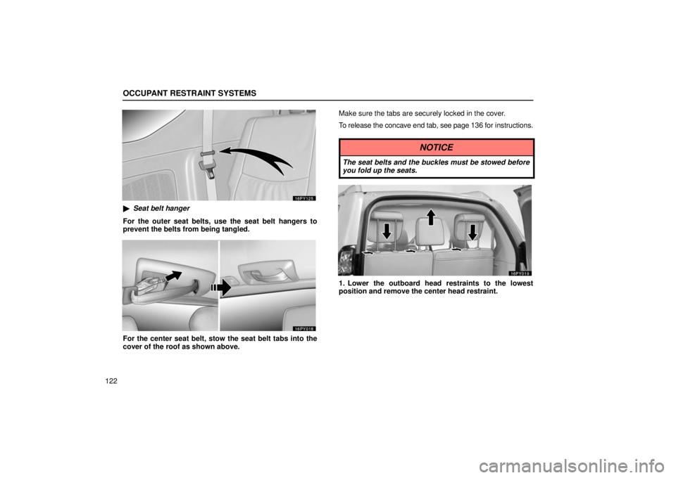 Lexus GX470 2006  Starting and Driving / LEXUS 2006 GX470 OWNERS MANUAL (OM60B99U) OCCUPANT RESTRAINT SYSTEMS
122
Seat belt hanger
For the outer seat belts, use the seat belt hangers to
prevent the belts from being tangled.
For the center seat belt, stow the seat belt tabs into the
