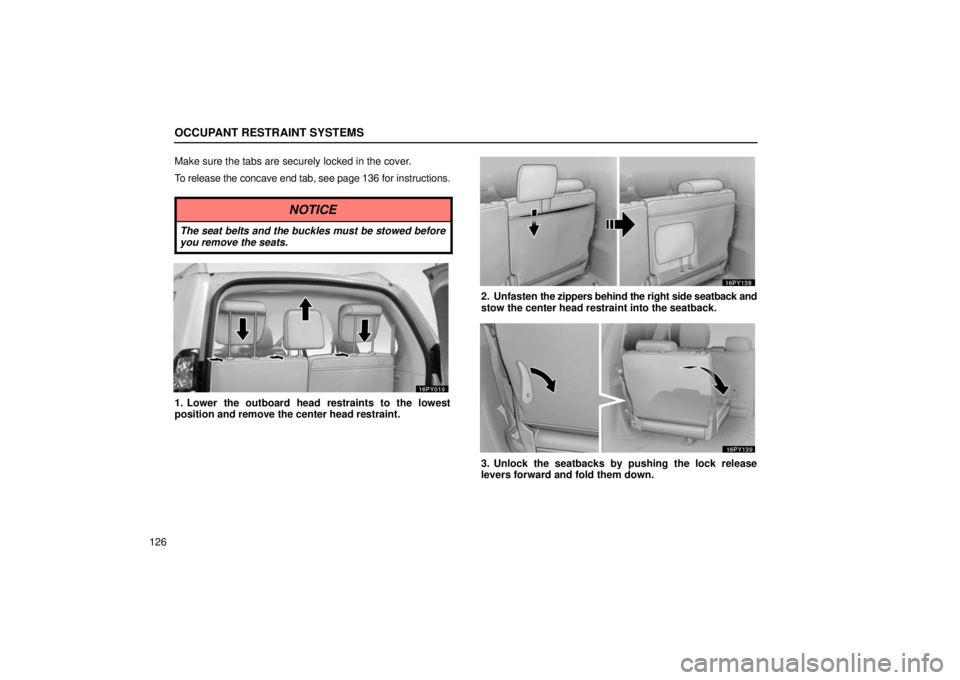 Lexus GX470 2006  Starting and Driving / LEXUS 2006 GX470 OWNERS MANUAL (OM60B99U) OCCUPANT RESTRAINT SYSTEMS
126Make sure the tabs are securely locked in the cover.
To release the concave end tab, see page 
136 for instructions.
NOTICE
The seat belts and the buckles must be stowed 