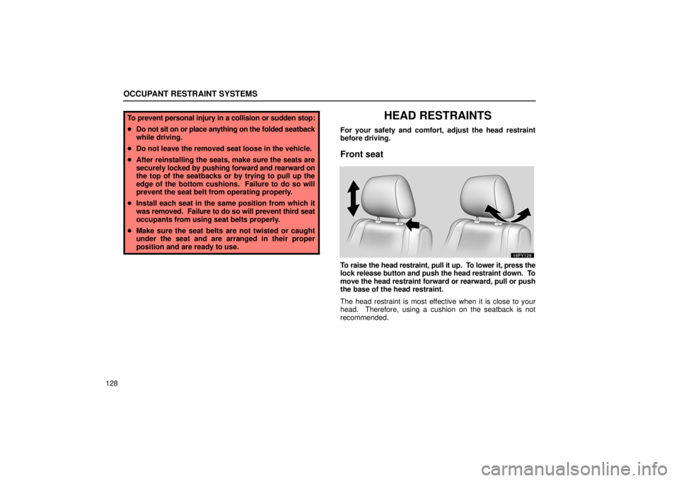Lexus GX470 2006  Starting and Driving / LEXUS 2006 GX470 OWNERS MANUAL (OM60B99U) OCCUPANT RESTRAINT SYSTEMS
128
To prevent personal injury in a collision or sudden stop:
Do not sit on or place anything on  the folded seatback
while driving.
 Do not leave the removed seat loose i