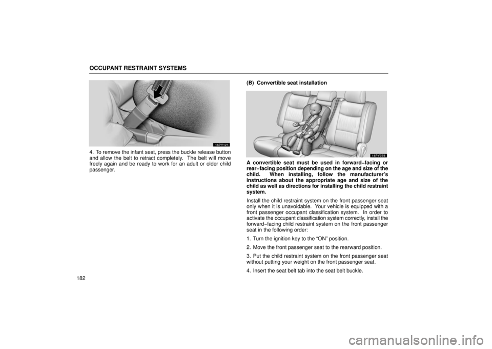 Lexus GX470 2006  Starting and Driving / LEXUS 2006 GX470 OWNERS MANUAL (OM60B99U) OCCUPANT RESTRAINT SYSTEMS
182
4. To remove the infant seat, press the buckle release button
and allow the belt to retract completely.  The belt will move
freely again and be ready to work for an adul
