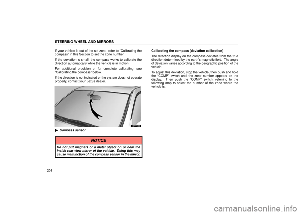 Lexus GX470 2006  Starting and Driving / LEXUS 2006 GX470  (OM60B99U) User Guide STEERING WHEEL AND MIRRORS
208If your vehicle is out of the set zone, refer to “Calibrating the
compass” in this Section to set the zone number.
If the deviation is small, the compass works to cal