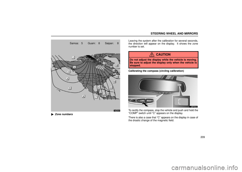 Lexus GX470 2006  Starting and Driving / LEXUS 2006 GX470  (OM60B99U) User Guide STEERING WHEEL AND MIRRORS
209
16Z001
Samoa: 5 Guam: 8 Saipan: 8
 Zone numbers Leaving the system after the calibration for several seconds,
the direction will appear on the display.  It shows the zo